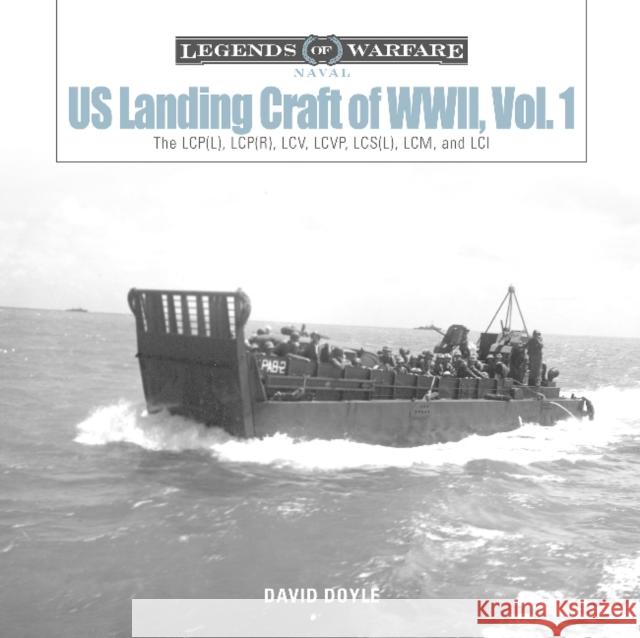 Us Landing Craft of World War II, Vol. 1: The Lcp(l), Lcp(r), LCV, Lcvp, LCM and LCI Doyle, David 9780764358616 Schiffer Publishing
