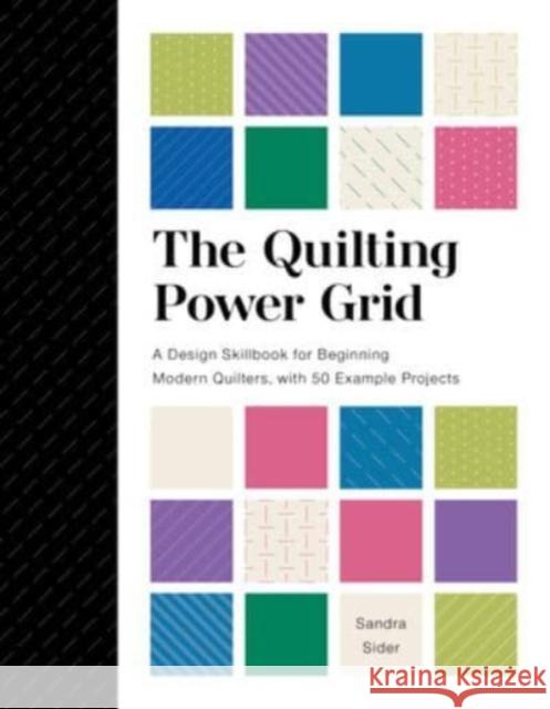 The Quilting Power Grid: A Design Skillbook for Beginning Modern Quilters, with 50 Example Projects Sider, Sandra 9780764365508 Schiffer Publishing Ltd