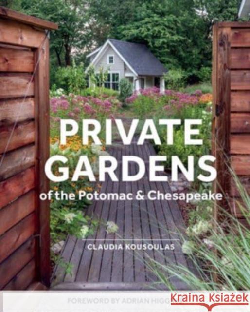 Private Gardens of the Potomac and Chesapeake: Washington, DC, Maryland, Northern Virginia Claudia Kousoulas 9780764366017 Schiffer Publishing
