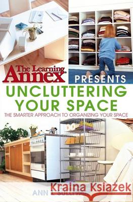 Uncluttering Your Space Ann T. Sullivan 9780764541452 John Wiley & Sons