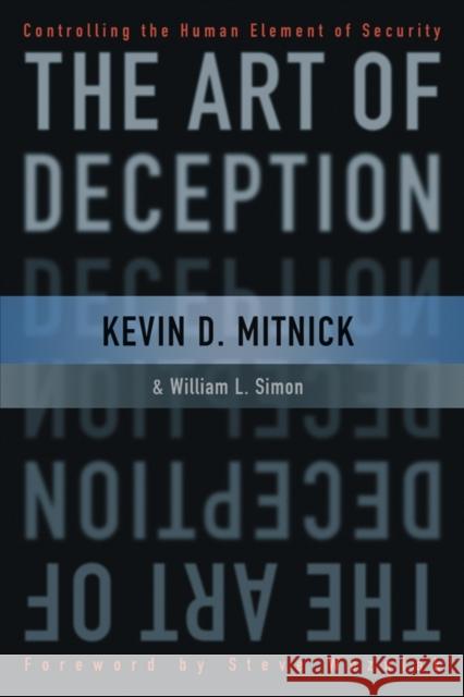 The Art of Deception: Controlling the Human Element of Security Mitnick, Kevin D. 9780764542800 John Wiley & Sons Inc