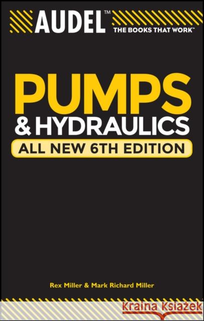 Audel Pumps and Hydraulics Rex Miller Mark Richard Miller Harry L. Stewart 9780764571169