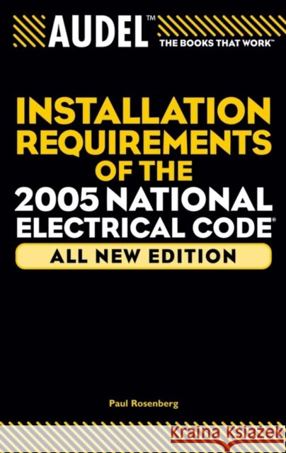 Audel Installation Requirements of the 2005 National Electrical Code Paul Rosenberg 9780764578991 T. Audel