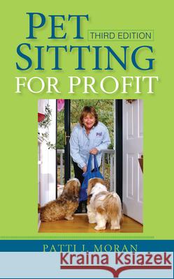 Pet Sitting for Profit Patti J. Moran Michelle Boles 9780764596353