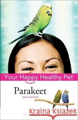 Parakeet: Your Happy Healthy Pet Julie Rach Mancini 9780764599194 Howell Books