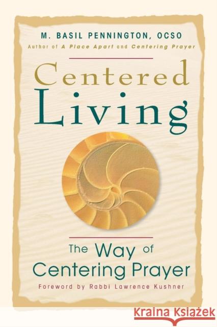 Centered Living: The Way of Centering Prayer M. Basil Pennington Michael T. Moran Lawrence Kushner 9780764804953 Liguori Publications