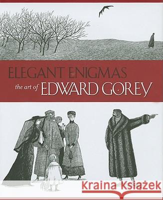 Elegant Enigmas the Art of Edward Gorey Karen Wilkin, James H. Duff 9780764948046