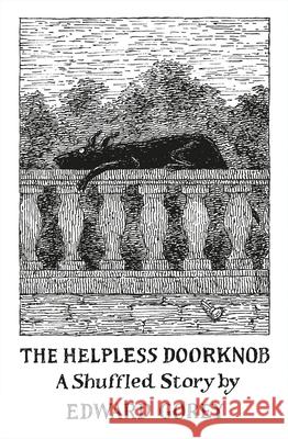 The Helpless Doorknob: A Shuffled Story Edward Gorey 9780764972485