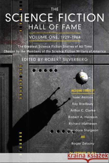 The Science Fiction Hall of Fame, Volume One 1929-1964: The Greatest Science Fiction Stories of All Time Chosen by the Members of the Science Fiction Robert Silverberg Robert Silverberg 9780765305374 Orb Books
