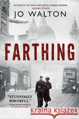 Farthing: A Story of a World That Could Have Been Jo Walton 9780765323132 Tor Books