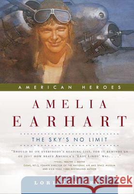 Amelia Earhart: The Sky's No Limit Lori Va 9780765324832