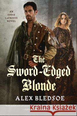 The Sword-Edged Blonde: An Eddie Lacrosse Novel Bledsoe, Alex 9780765380487