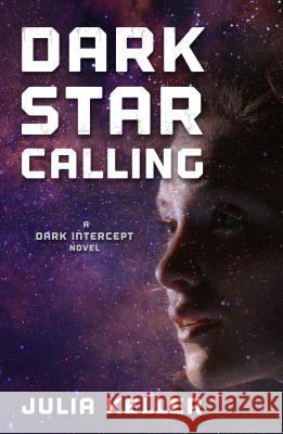 Dark Star Calling: A Dark Intercept Novel Julia Keller 9780765387691