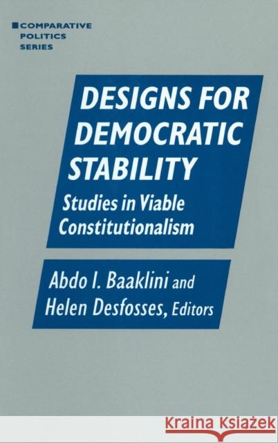 Designs for Democratic Stability: Studies in Viable Constitutionalism Baaklini, Abdo I. 9780765600516 M.E. Sharpe