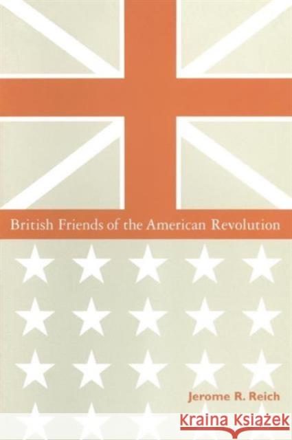 British Friends of the American Revolution Jerome R. Reich 9780765600745 M.E. Sharpe