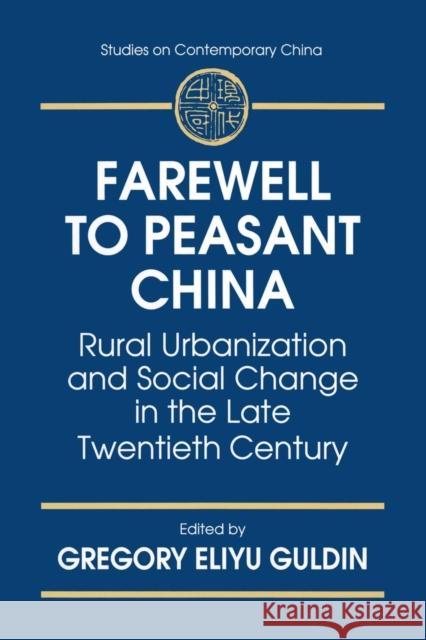 Farewell to Peasant China: Rural Urbanization and Social Change in the Late Twentieth Century Guldin, Gregory Eliyu 9780765600899 M.E. Sharpe