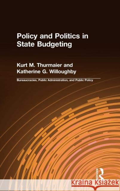 Policy and Politics in State Budgeting Kurt M. Thurmaier Katherine G. Willoughby 9780765602930 M.E. Sharpe