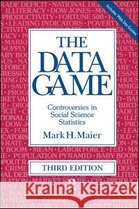 The Data Game: Controversies in Social Science Statistics Mark H. Maier Todd Easton 9780765603760