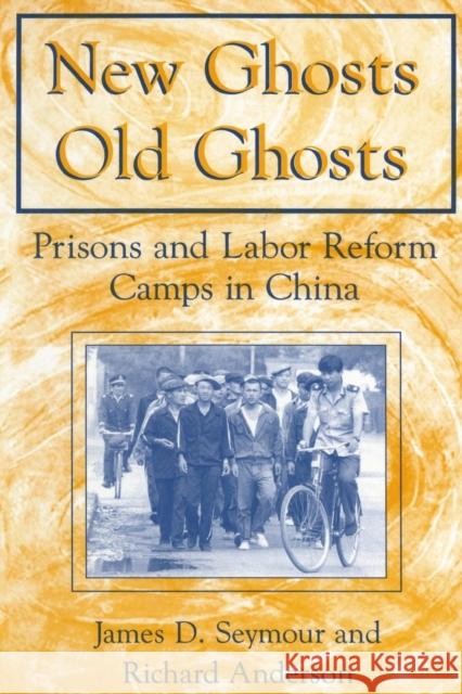 New Ghosts, Old Ghosts: Prisons and Labor Reform Camps in China: Prisons and Labor Reform Camps in China Seymour, James D. 9780765605108 M.E. Sharpe