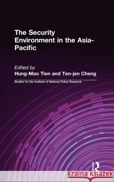 The Security Environment in the Asia-Pacific Hung-Mao Tien Ten-Jen Cheng 9780765605399