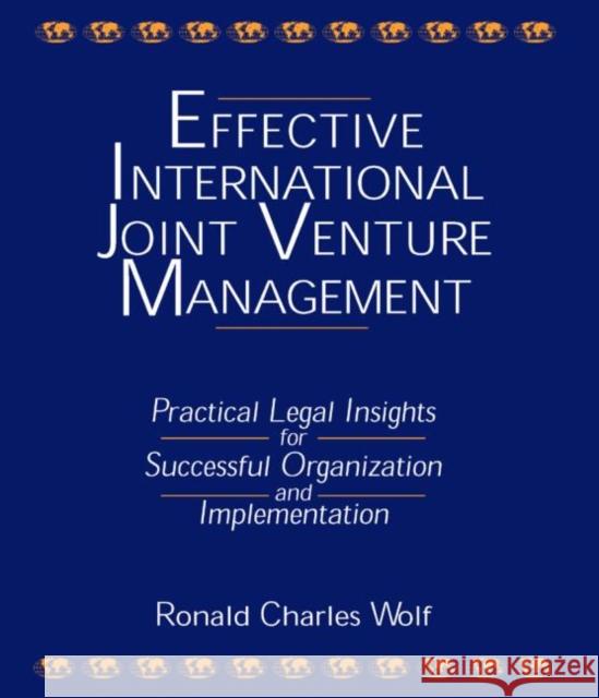 Effective International Joint Venture Management: Practical Legal Insights for Successful Organization and Implementation: Practical Legal Insights fo Wolf, Ronald Charles 9780765605474 M.E. Sharpe