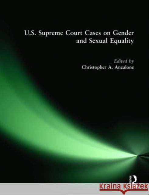 U.S. Supreme Court Cases on Gender and Sexual Equality Christopher A. Anzalone United States 9780765606839 M.E. Sharpe