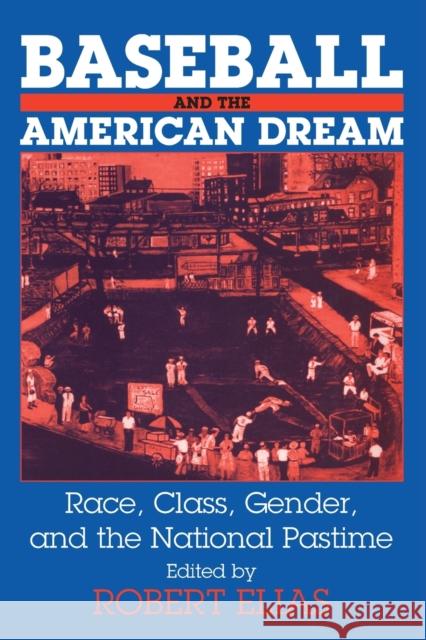Baseball and the American Dream: Race, Class, Gender, and the National Pastime Elias, Robert 9780765607645 M.E. Sharpe