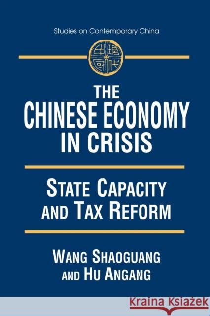 The Chinese Economy in Crisis: State Capacity and Tax Reform Wang 9780765607669 East Gate Book