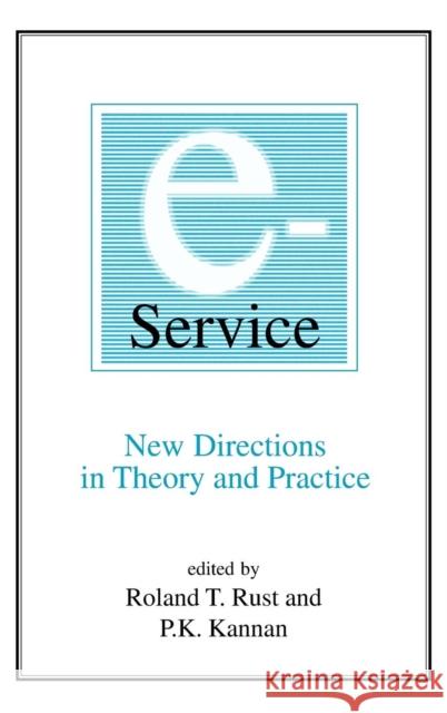 E-Service: New Directions in Theory and Practice: New Directions in Theory and Practice Rust, Roland T. 9780765608062 M.E. Sharpe