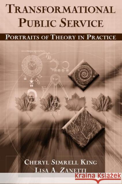 Transformational Public Service: Portraits of Theory in Practice King, Cheryl 9780765609489 M.E. Sharpe