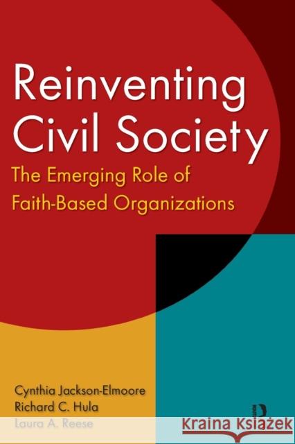 Reinventing Civil Society: The Emerging Role of Faith-Based Organizations: The Emerging Role of Faith-Based Organizations Jackson-Elmoore, Cynthia 9780765610416 M.E. Sharpe