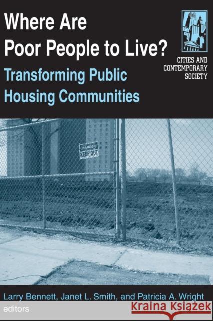 Where Are Poor People to Live?: Transforming Public Housing Communities: Transforming Public Housing Communities Larry Bennett Janet L. Smith Patricia A. Wright 9780765610768