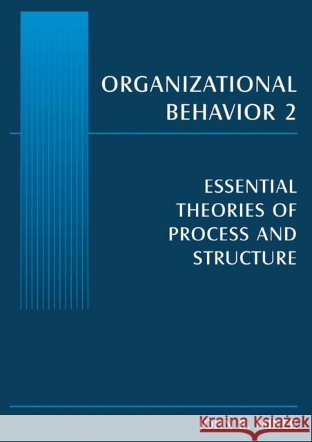 Organizational Behavior 2: Essential Theories of Process and Structure Miner, John B. 9780765615268 M.E. Sharpe