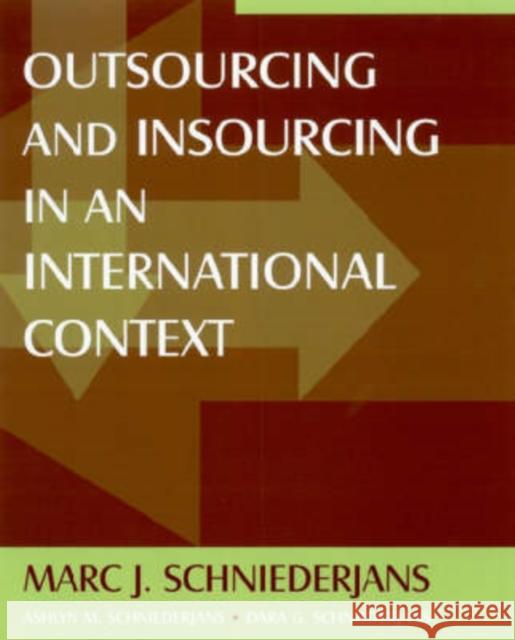 Outsourcing and Insourcing in an International Context Marc J. Schniederjans Ashlyn M. Schniederjans Dara G. Schniederjans 9780765615855 M.E. Sharpe