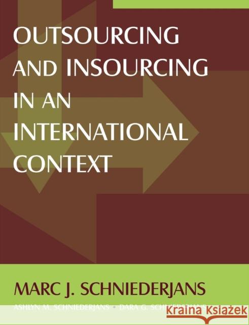 Outsourcing and Insourcing in an International Context Marc J. Schniederjans Ashlyn M. Schniederjans Dara G. Schniederjans 9780765615862 M.E. Sharpe