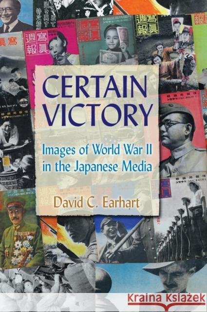 Certain Victory: Images of World War II in the Japanese Media: Images of World War II in the Japanese Media Earhart, David C. 9780765617767 M.E. Sharpe