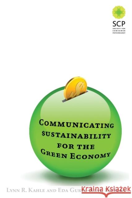 Communicating Sustainability for the Green Economy Lynn R. Kahle Eda Gurel-Atay 9780765636812 M.E. Sharpe