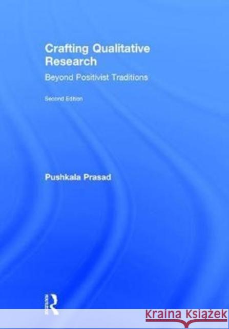 Crafting Qualitative Research: Beyond Positivist Traditions Pushkala Prasad 9780765641588