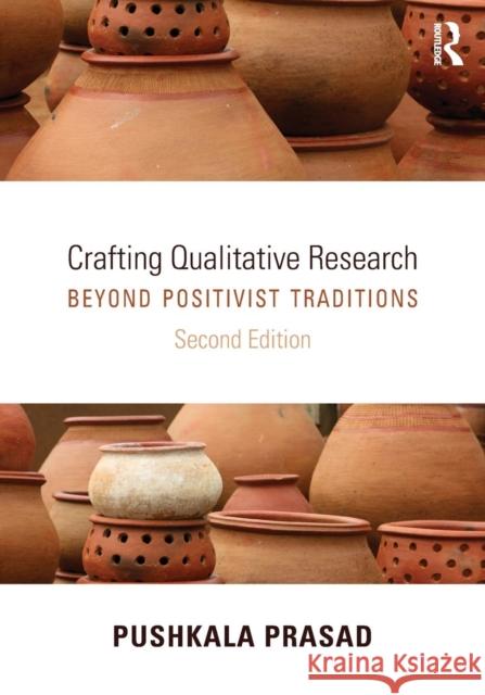 Crafting Qualitative Research: Beyond Positivist Traditions Pushkala Prasad 9780765641595