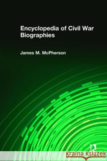 Encyclopedia of Civil War Biographies James M. McPherson 9780765680211