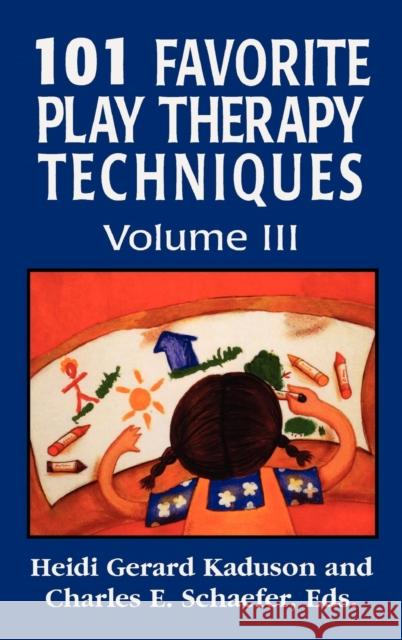 101 Favorite Play Therapy Techniques, Volume 3 Kaduson, Heidi 9780765703682 Jason Aronson