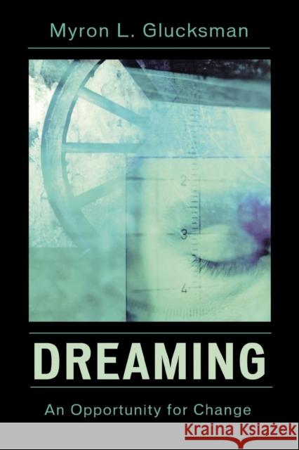 Dreaming: An Opportunity for Change Glucksman, Myron L. 9780765704481 Jason Aronson