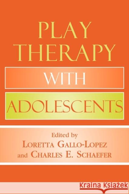 Play Therapy with Adolescents Loretta Gallo-Lopez 9780765708021 Jason Aronson