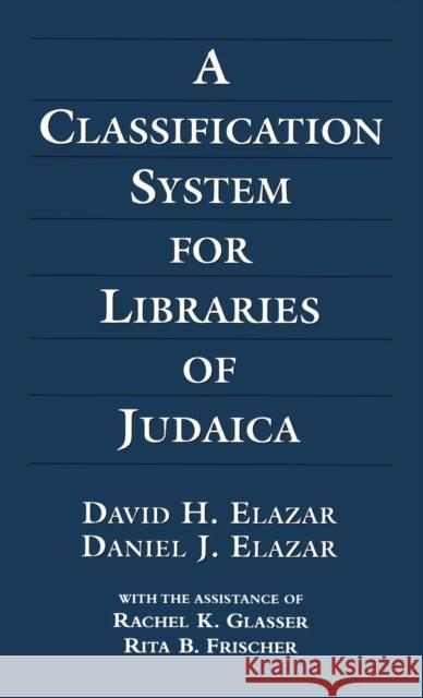 A Classification System for Libraries of Judaica, 3rd Edition Elazar, David H. 9780765759832 Jason Aronson
