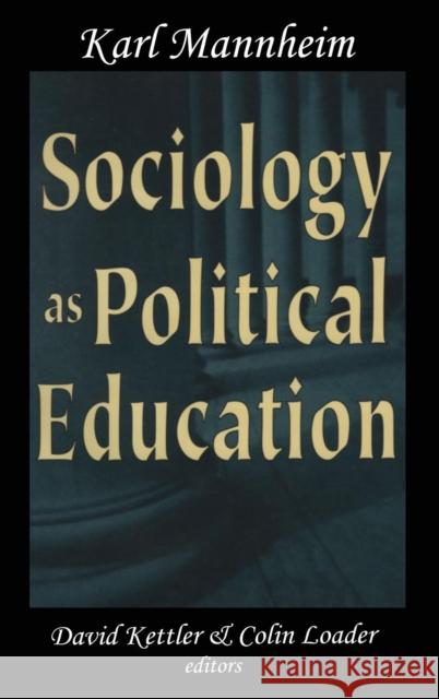Sociology as Political Education: Karl Mannheim in the University Mannheim, Karl 9780765800541