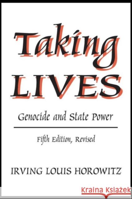 Taking Lives: Genocide and State Power Horowitz, Irving Louis 9780765800947 Transaction Publishers