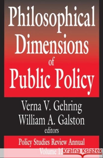 Philosophical Dimensions of Public Policy: Policy Studies Review Annual Volume 13 Galston, William 9780765801005 Transaction Publishers