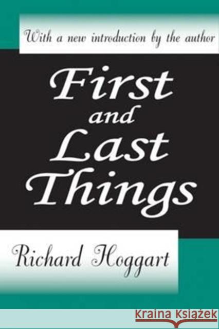 First and Last Things Richard Hoggart 9780765801463 Transaction Publishers