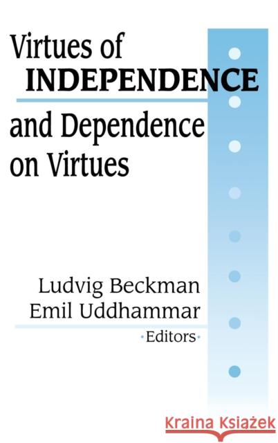 Virtues of Independence and Dependence on Virtues Ludvig Beckman Emil Uddhammar 9780765801739 Transaction Publishers