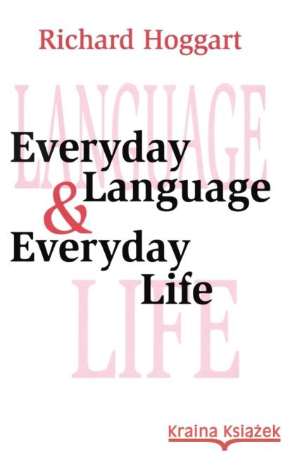 Everyday Language & Everyday Life Hoggart, Richard 9780765801760 Transaction Publishers